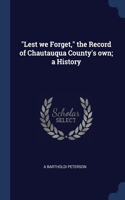 Lest we Forget, the Record of Chautauqua County's own; a History