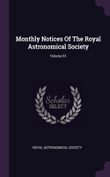 Monthly Notices Of The Royal Astronomical Society; Volume 51