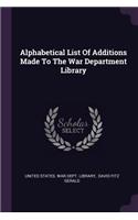 Alphabetical List Of Additions Made To The War Department Library