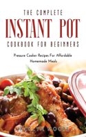 The Complete Instant Pot Cookbook For Beginners