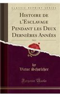 Histoire de l'Esclavage Pendant les Deux Dernières Années, Vol. 2 (Classic Reprint)