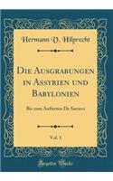 Die Ausgrabungen in Assyrien Und Babylonien, Vol. 1