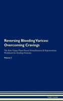 Reversing Bleeding Varices: Overcoming Cravings the Raw Vegan Plant-Based Detoxification & Regeneration Workbook for Healing Patients. Volume 3