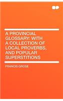 A Provincial Glossary: With a Collection of Local Proverbs, and Popular Superstitions