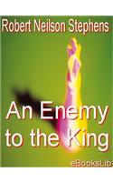 An Enemy to the King