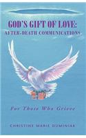 God's Gift of Love: After-Death Communications: For Those Who Grieve