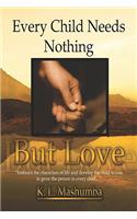 Every Child Needs Nothing But Love: (English)