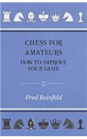 Chess For Amateurs - How To Improve Your Game