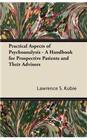 Practical Aspects of Psychoanalysis - A Handbook for Prospective Patients and Their Advisors: (English)