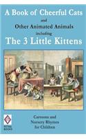 A Book of Cheerful Cats and Other Animated Animals Including The Three Little Kittens