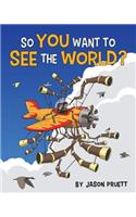 So You Want to See the World?