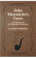 John Thorndyke's Cases (A Collection of Dr. Thorndyke Mysteries)