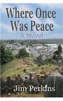 Where Once Was Peace