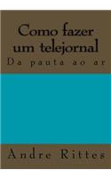 Como Fazer Um Telejornal: Da Pauta Ao AR: (Portuguese)