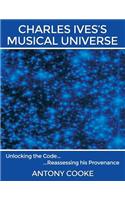 Charles Ives's Musical Universe: (English)