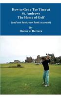 How to Get a Tee Time at St. Andrews the Home of Golf And Not Bust Your Bank Account