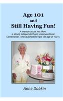 Age 101 and Still Having Fun!: A memoir about my Mom, a strong, independent, and unconventional Centenarian who reached the ripe old age of 102(English)