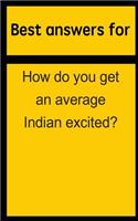 Best Answers for How Do You Get an Average Indian Excited?