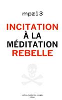 Incitation a la meditation rebelle: Essai