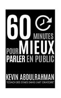 60 Minutes Pour Mieux Parler En Public: Mieux maîtriser. Mieux transmettre. Mieux vous sentir.
