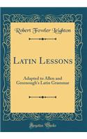 Latin Lessons: Adapted to Allen and Greenough's Latin Grammar (Classic Reprint)