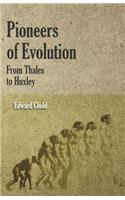 Pioneers of Evolution from Thales to Huxley