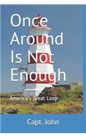 Once Around Is Not Enough