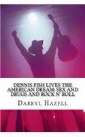 Dennis Fish Lives The American Dream