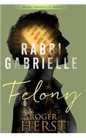 Felony (The Rabbi Gabrielle Series - Book 4)