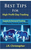 Best Tips for High Profit Day Trading: Supply & Demand Trading for Etfs Forex Futures and Stocks