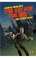 This Ray Gun for Hire . . . and Other Tales