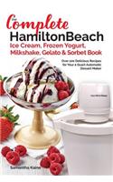 Our Complete Hamilton Beach(R) Ice Cream, Frozen Yogurt, Milkshake, Gelato & Sorbet Book