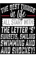 The Best Things In Life All Start With The Letter 'S' Sunsets, Smiling, Swimming And Shockey!: Hockey Notebook & Personal Stats Tracker 100 Games