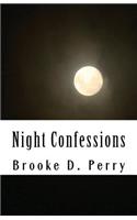 Night Confessions: This Is a Collection of Inspiring Moments and Troubled Thoughts. These Are Words Filled with a Longing and a Will to Move Forward. I Strive to Write