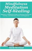 Mindfulness Meditation for Self-Healing: Beginner's Meditation Guide to Eliminate Stress, Anxiety and Depression, and Find Inner Peace and Happiness