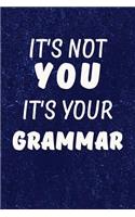 It's Not You It's Your Grammar: Grammar Police Writing Journal Lined, Diary, Notebook for Men & Women