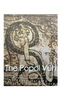 Popol Vuh: The History and Legacy of the Maya's Creation Myth and Epic Legends