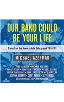 Our Band Could Be Your Life Lib/E
