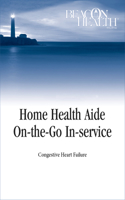 Home Health Aide On-The-Go In-Service: Congestive Heart Failure