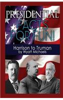 Presidential Facts for Fun! Harrison to Truman