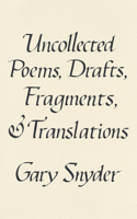 Uncollected Poems, Drafts, Fragments, and Translations