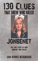 130 Clues That Show Who Killed JonBenet