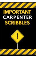 Important Carpenter Scribbles Notebook / Journal 6x9 Ruled Lined 120 Pages