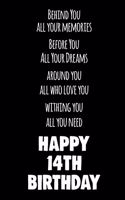 Behind You All Your Memories Before You All Your Dreams Happy 14th Birthday: 14th Birthday Lined Notebook / Journal / Diary Gift, 110 blank Pages, 6x9 Inches, Matte Finish Cover
