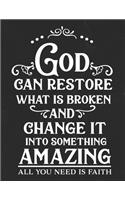 God Can Restore What Is Broken And Change It Into Something Amazing All You Need Is Faith: Gratitude Journal to Practice Mindfulness and Positivity for Christians Praise Jesus