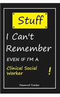 STUFF! I Can't Remember EVEN IF I'M A Clinical Social Worker: An Organizer for All Your Passwords and Shity Shit with Unique Touch - Password Tracker - 120 Pages(6''x9'') -Gift for Woman, Gift from Husband, Gif