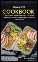 Pegan Diet: MEGA BUNDLE - 3 Manuscripts in 1 - 120+ PEGAN - friendly recipes including Breakfast, Side dishes, and desserts