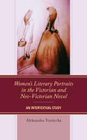 Women's Literary Portraits in the Victorian and Neo-Victorian Novel: An Intertextual Study