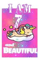 I am 7 and Beautiful: Unicorn Journal A Happy Birthday 7 Years Old Unicorn Journal Notebook for Kids, Birthday Unicorn Journal for Girls / 7 Year Old Birthday Gift for Gi