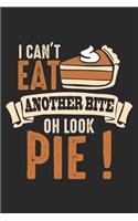 I Can't Eat Another Bite Oh Look Pie: Funny Thanksgiving Food Notebook 6x9 Inches 120 dotted pages for notes, drawings, formulas - Organizer writing book planner diary